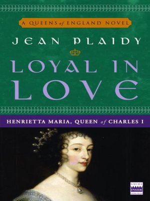 cover image of Loyal in Love: Henrietta Maria, Queen of Charles I